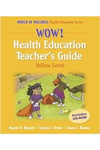 Wow! Health Education Teachers Guide: Yellow Level (World of Wellness Health Education)