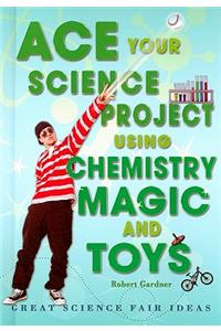 Ace Your Science Project Using Chemistry Magic and Toys