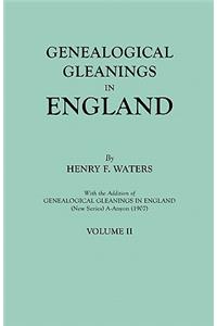 Genealogical Gleanings in England. Abstracts of Wills Relating to Early American Families, with Genealogical Notes and Pedigrees Constructed from the