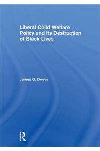 Liberal Child Welfare Policy and Its Destruction of Black Lives