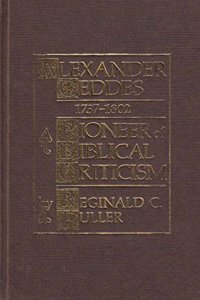 Alexander Geddes: A Forerunner of Biblical Criticism (Historic texts & interpreters in biblical scholarship)