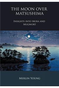 Moon Over Matsushima - Insights Into Moxa and Mugwort