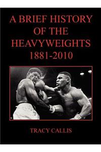 Brief History of the Heavyweights 1881-2010
