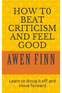 How to Beat Criticism and Feel Good