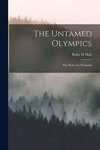 Untamed Olympics; the Story of a Peninsula
