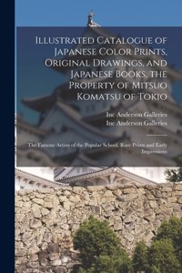 Illustrated Catalogue of Japanese Color Prints, Original Drawings, and Japanese Books, the Property of Mitsuo Komatsu of Tokio