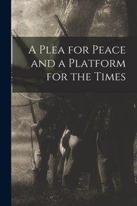 Plea for Peace and a Platform for the Times