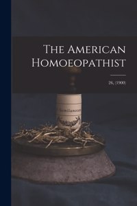 American Homoeopathist; 26, (1900)