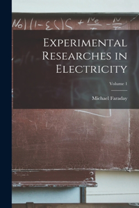 Experimental Researches in Electricity; Volume 1