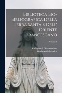 Biblioteca bio-bibliografica della Terra Santa e dell' Oriente francescano; Volume 1