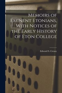 Memoirs of Eminent Etonians, With Notices of the Early History of Eton College