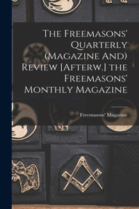 Freemasons' Quarterly (Magazine And) Review [Afterw.] the Freemasons' Monthly Magazine