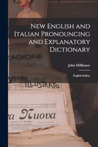 New English and Italian Pronouncing and Explanatory Dictionary