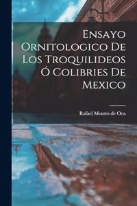 Ensayo ornitologico de los troquilideos ó colibries de Mexico