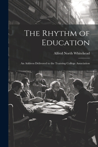 Rhythm of Education; an Address Delivered to the Training College Association