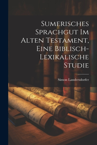 Sumerisches Sprachgut im Alten Testament, eine biblisch-lexikalische Studie