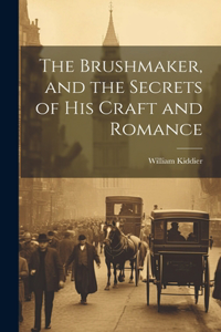 Brushmaker, and the Secrets of his Craft and Romance