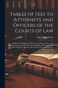 Tables of Fees to Attorneys and Officers of the Courts of Law