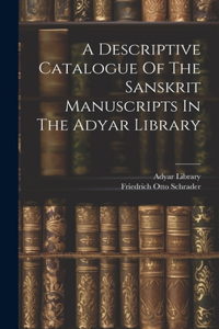 A Descriptive Catalogue Of The Sanskrit Manuscripts In The Adyar Library
