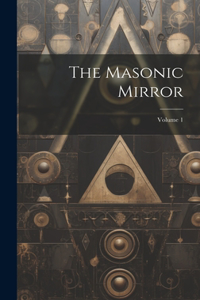 Masonic Mirror; Volume 1