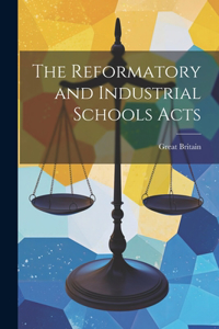 Reformatory and Industrial Schools Acts
