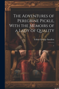 Adventures of Peregrine Pickle, With the Memoirs of a Lady of Quality