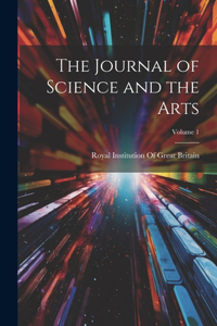 Journal of Science and the Arts; Volume 1