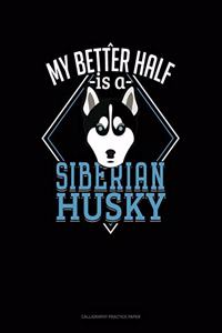 My Better Half Is A Siberian Husky