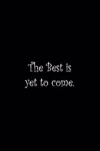 Best is yet to come