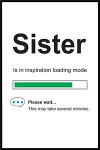Sister is in Inspiration Loading Mode