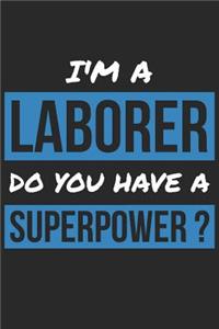 Laborer Notebook - I'm A Laborer Do You Have A Superpower? - Funny Gift for Laborer - Laborer Journal