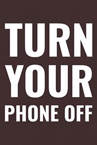 Turn Your Phone Off