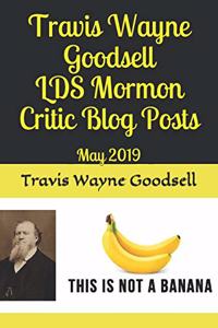 Travis Wayne Goodsell LDS Mormon Critic Blog Posts