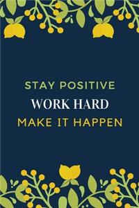 Stay Positive Work Hard Make It Happen