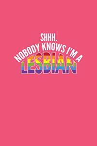 Shhh Nobody Knows I'm A Lesbian