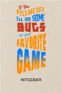 If You Piss Me Off I'll Add Some Bugs NOTIZBUCH