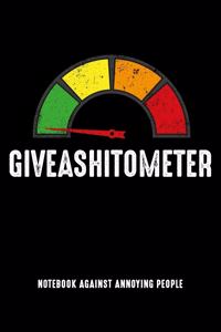 GIVEASHITOMETER Notebook against annoying people