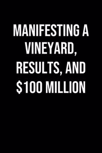 Manifesting A Vineyard Results And 100 Million