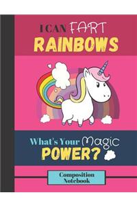 I Can Fart Rainbows, What's Your Magic Power? Composition Notebook