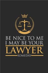 Be Nice To Me, I May Be Your Lawyer