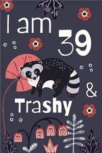 I Am 39 And Trashy