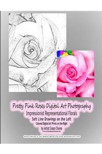 Pretty Pink Roses Digital Art Photography Impressionist Representational Florals Soft Line Drawings on the Left Colored Digital Art Prints on the Right by Artist Grace Divine