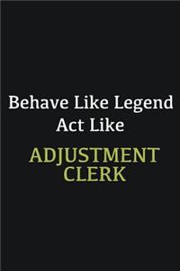 Behave like Legend Act Like Adjustment Clerk