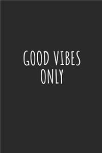 Good Vibes Only