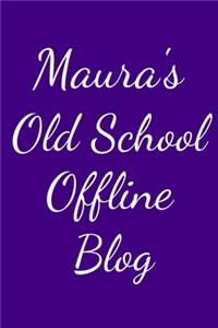 Maura's Old School Offline Blog