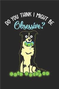 Do you think I Might be Obsessive?