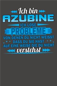 Ich bin Azubine Ich löse Probleme von denen du nicht weisst dass du sie hast auf eine Weise die du nicht verstehst