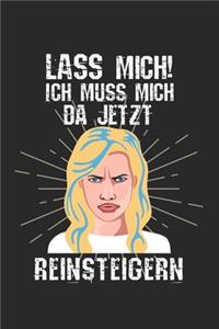 Lass mich! Ich muss mich da jetzt reinsteigern