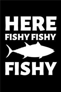 Here Fishy Fishy Fishy