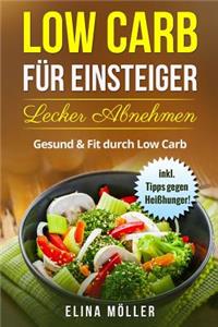 Low Carb für Einsteiger! Schnell und effektiv zur Traumfigur. Nachhaltig Abnehmen mit der Low Carb Diät. Der Ratgeber für den schnellen Einstieg zu einer gesunden kohlenhydratminimierten Diät.